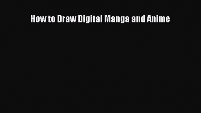 [PDF] How to Draw Digital Manga and Anime [Download] Full Ebook