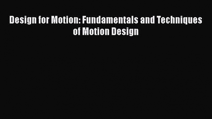 [PDF] Design for Motion: Fundamentals and Techniques of Motion Design [Download] Full Ebook