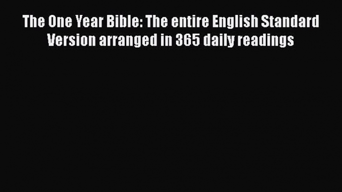 Read The One Year Bible: The entire English Standard Version arranged in 365 daily readings