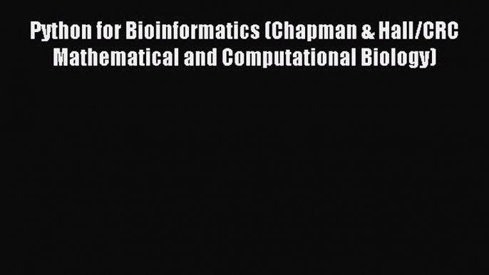 Download Python for Bioinformatics (Chapman & Hall/CRC Mathematical and Computational Biology)