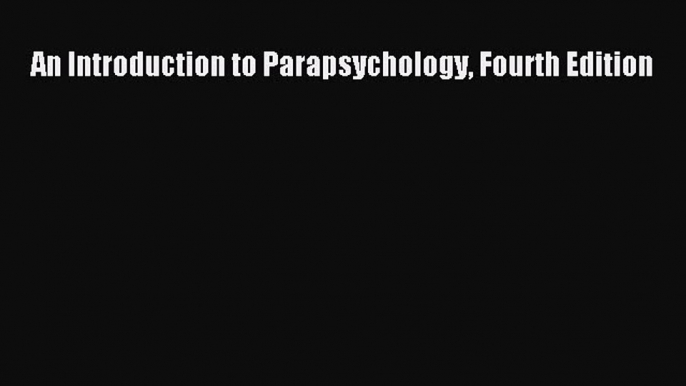 Download An Introduction to Parapsychology Fourth Edition Free Books