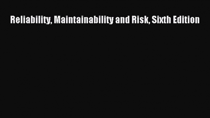 PDF Reliability Maintainability and Risk Sixth Edition  EBook