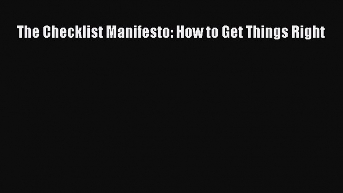 Read The Checklist Manifesto: How to Get Things Right PDF Free