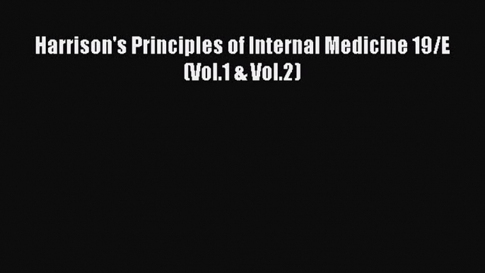 Download Harrison's Principles of Internal Medicine 19/E (Vol.1 & Vol.2) Ebook Free