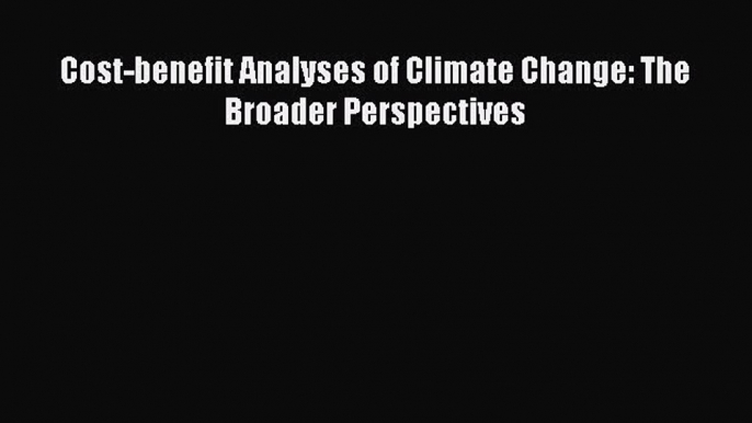 Download Cost-benefit Analyses of Climate Change: The Broader Perspectives  EBook