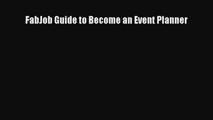 Read FabJob Guide to Become an Event Planner Ebook Free