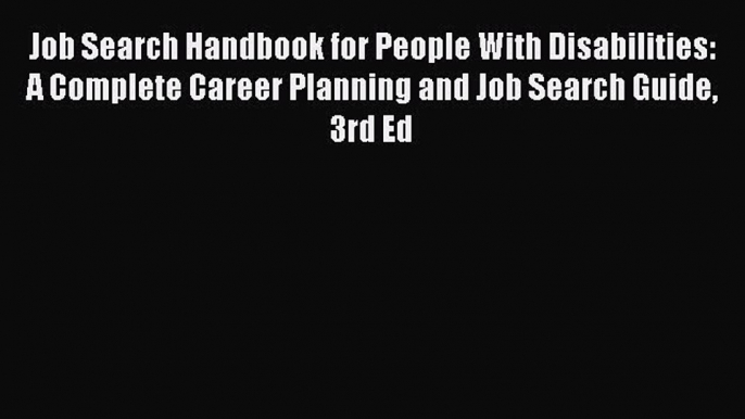 Read Job Search Handbook for People With Disabilities: A Complete Career Planning and Job Search