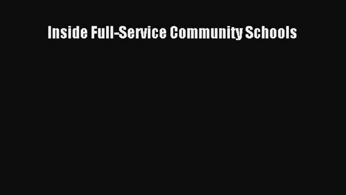 Read Inside Full-Service Community Schools Ebook