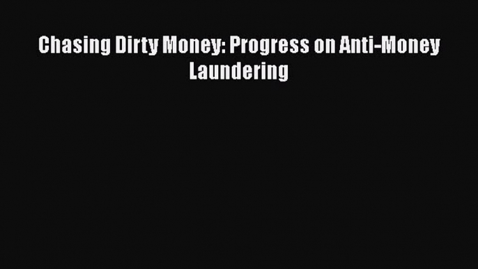 PDF Chasing Dirty Money: Progress on Anti-Money Laundering  EBook