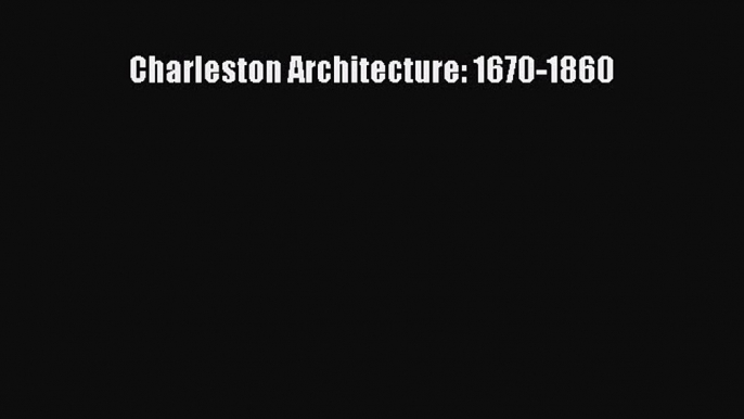 Download Charleston Architecture: 1670-1860 PDF Free