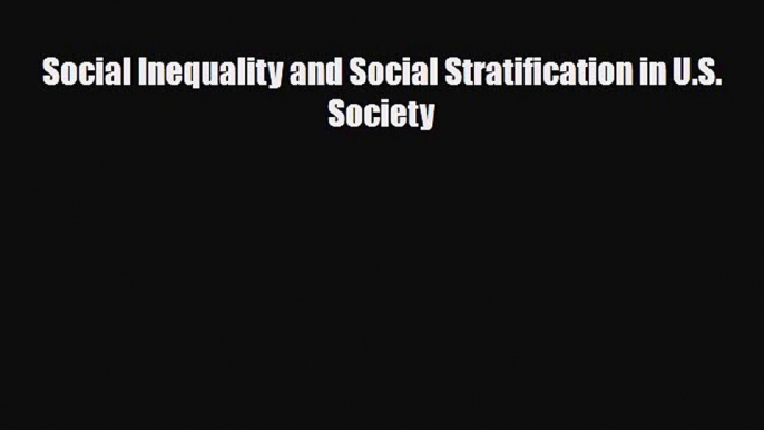 [PDF] Social Inequality and Social Stratification in U.S. Society [Download] Online