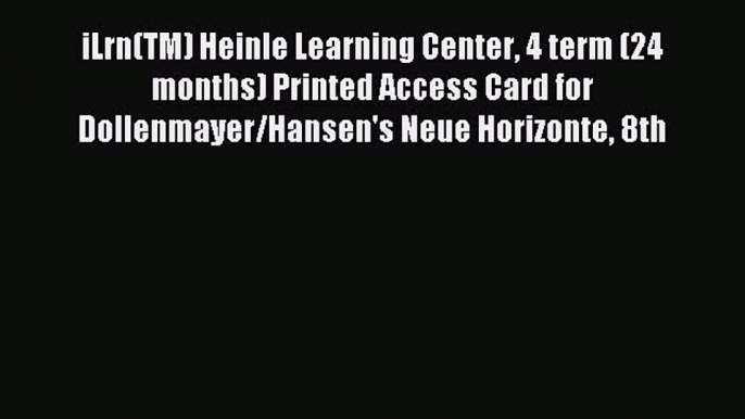 Read iLrn(TM) Heinle Learning Center 4 term (24 months) Printed Access Card for Dollenmayer/Hansen's