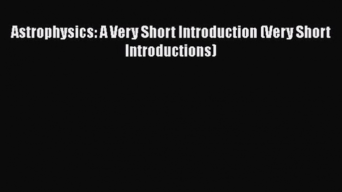 PDF Astrophysics: A Very Short Introduction (Very Short Introductions)  EBook