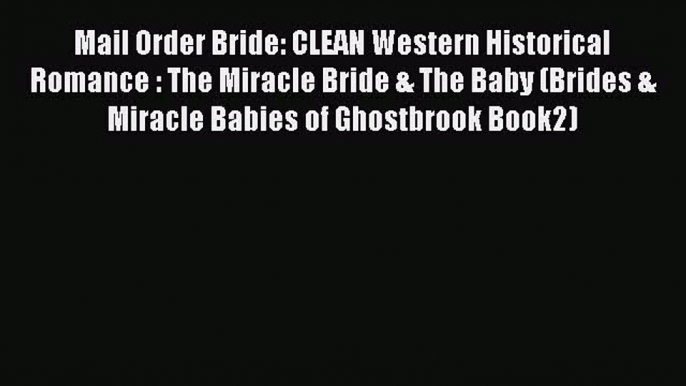 Read Mail Order Bride: CLEAN Western Historical Romance : The Miracle Bride & The Baby (Brides