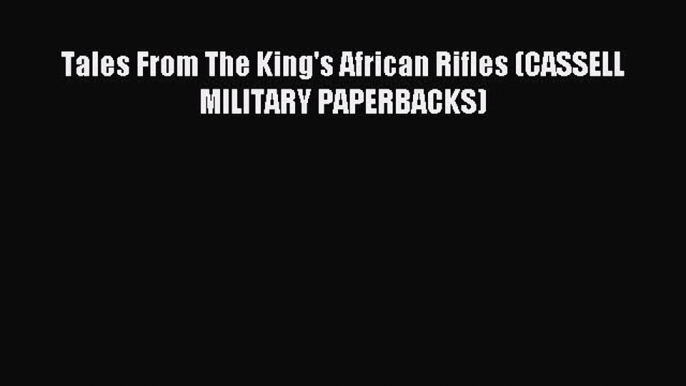 Download Tales From The King's African Rifles (CASSELL MILITARY PAPERBACKS) Ebook Free