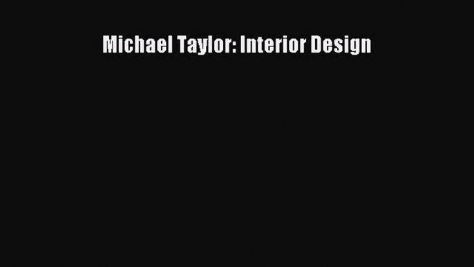 Download Michael Taylor: Interior Design PDF Free