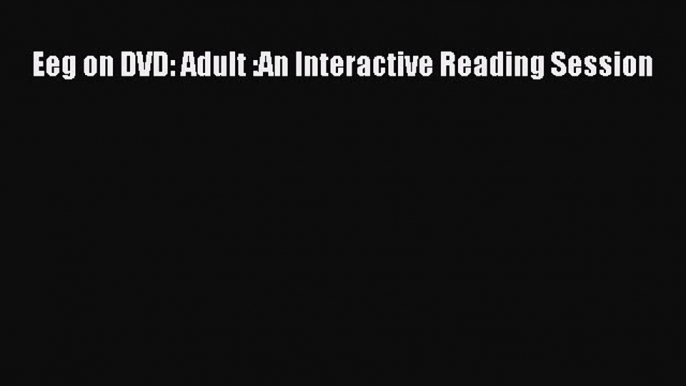 Read Eeg on DVD: Adult :An Interactive Reading Session Ebook Online