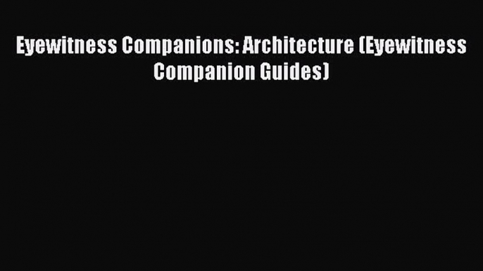 Download Eyewitness Companions: Architecture (Eyewitness Companion Guides) PDF Free