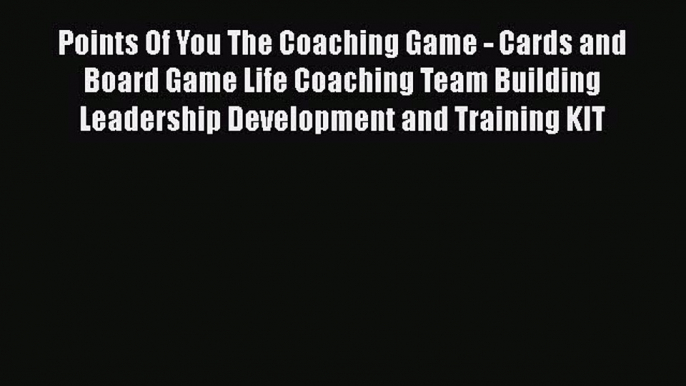 PDF Points Of You The Coaching Game - Cards and Board Game Life Coaching Team Building Leadership