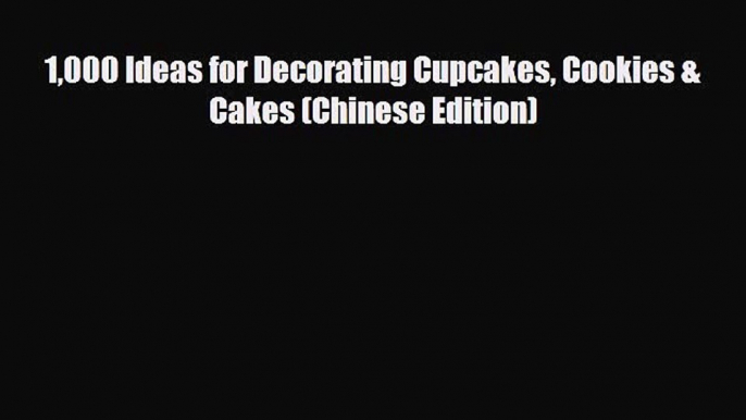 PDF 1000 Ideas for Decorating Cupcakes Cookies & Cakes (Chinese Edition) Ebook