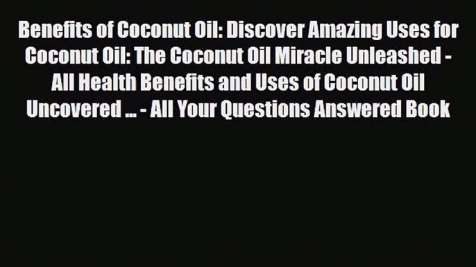 Read ‪Benefits of Coconut Oil: Discover Amazing Uses for Coconut Oil: The Coconut Oil Miracle