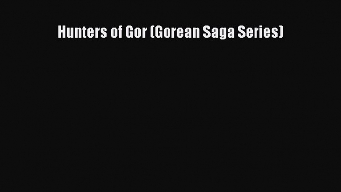 Download Hunters of Gor (Gorean Saga Series) Free Books