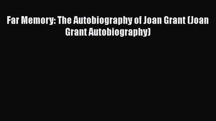 Download Far Memory: The Autobiography of Joan Grant (Joan Grant Autobiography) PDF