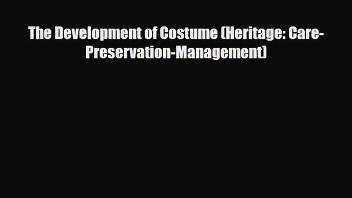 Download ‪The Development of Costume (Heritage: Care-Preservation-Management)‬ Ebook Free