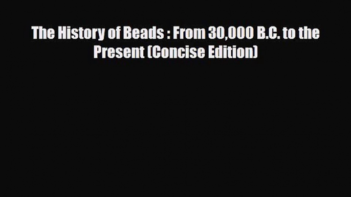 Download ‪The History of Beads : From 30000 B.C. to the Present (Concise Edition)‬ PDF Online