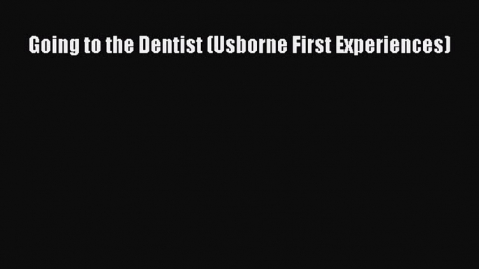 Download Going to the Dentist (Usborne First Experiences) PDF Free