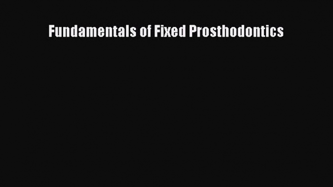 Read Fundamentals of Fixed Prosthodontics PDF Online