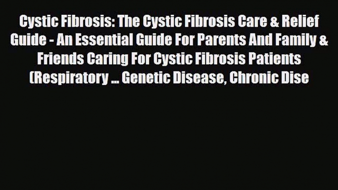 Read ‪Cystic Fibrosis: The Cystic Fibrosis Care & Relief Guide - An Essential Guide For Parents