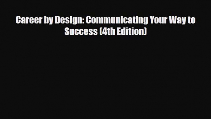 PDF Career by Design: Communicating Your Way to Success (4th Edition)  Read Online