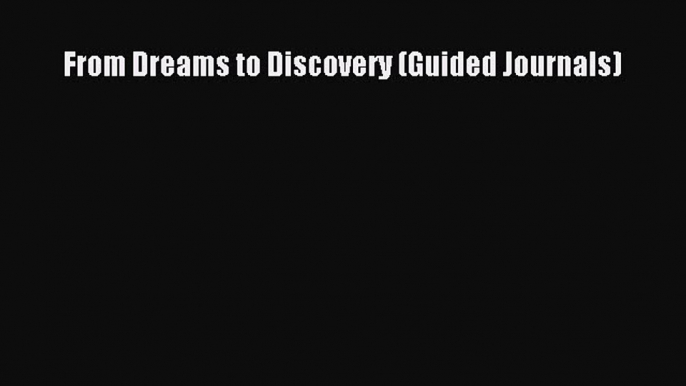 Read From Dreams to Discovery (Guided Journals) Ebook Free