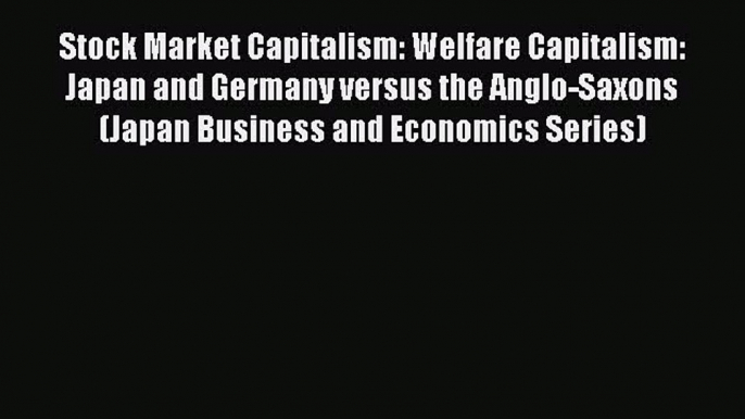 PDF Stock Market Capitalism: Welfare Capitalism: Japan and Germany versus the Anglo-Saxons