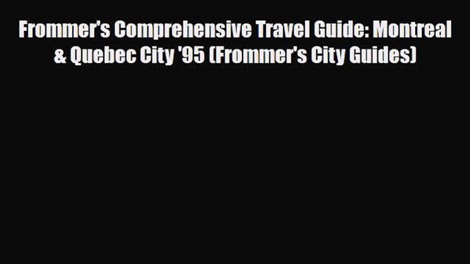 PDF Frommer's Comprehensive Travel Guide: Montreal & Quebec City '95 (Frommer's City Guides)