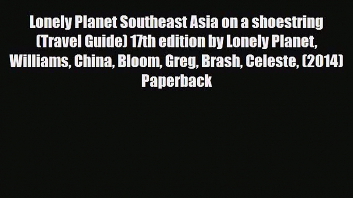 Download Lonely Planet Southeast Asia on a shoestring (Travel Guide) 17th edition by Lonely