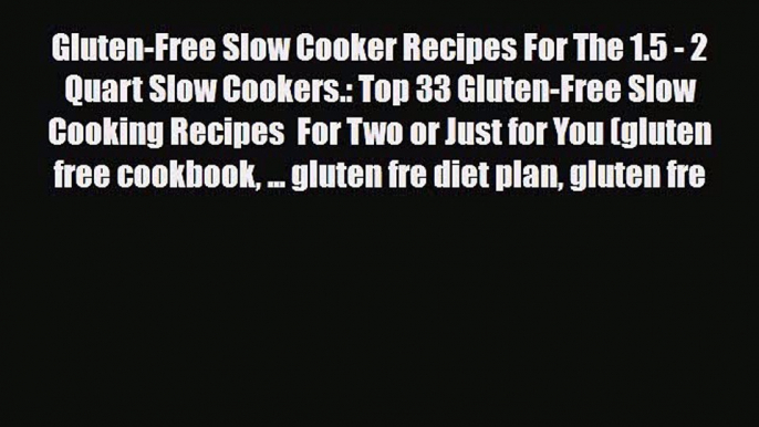 Read ‪Gluten-Free Slow Cooker Recipes For The 1.5 - 2 Quart Slow Cookers.: Top 33 Gluten-Free