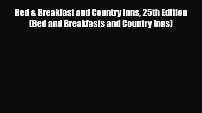 [PDF] Bed & Breakfast and Country Inns 25th Edition (Bed and Breakfasts and Country Inns) [Download]