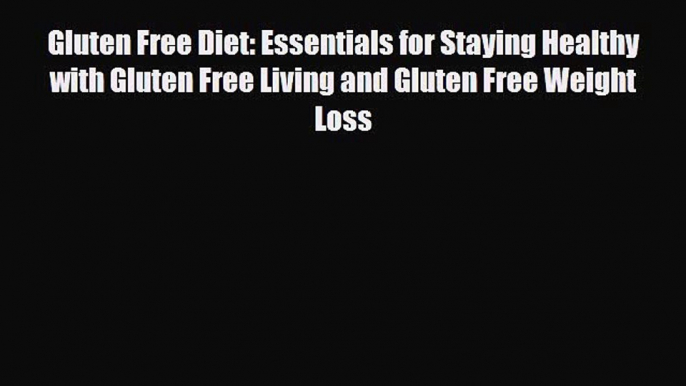 Read ‪Gluten Free Diet: Essentials for Staying Healthy with Gluten Free Living and Gluten Free