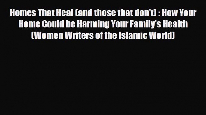 Read ‪Homes That Heal (and those that don't) : How Your Home Could be Harming Your Family's