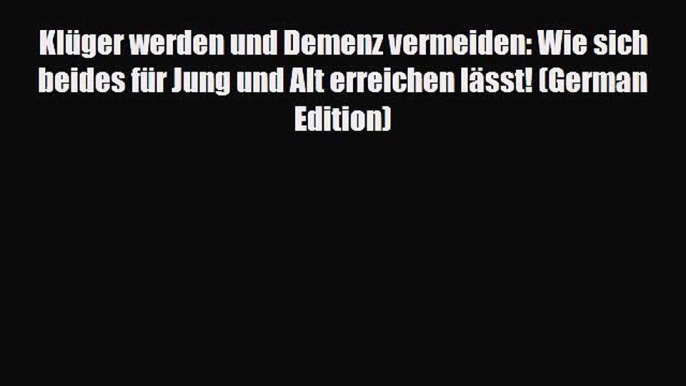 Read ‪Klüger werden und Demenz vermeiden: Wie sich beides für Jung und Alt erreichen lässt!