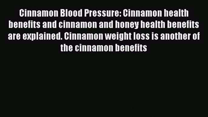 Read Cinnamon Blood Pressure: Cinnamon health benefits and cinnamon and honey health benefits