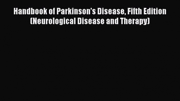 [PDF] Handbook of Parkinson's Disease Fifth Edition (Neurological Disease and Therapy) [Read]