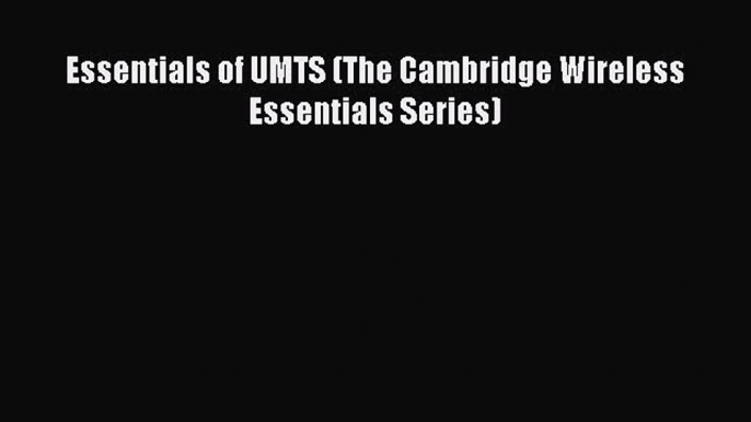 Read Essentials of UMTS (The Cambridge Wireless Essentials Series) PDF Free