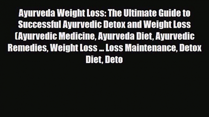 Read ‪Ayurveda Weight Loss: The Ultimate Guide to Successful Ayurvedic Detox and Weight Loss