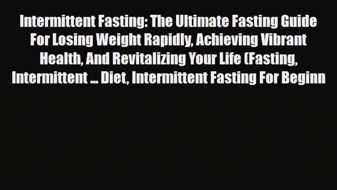 Download ‪Intermittent Fasting: The Ultimate Fasting Guide For Losing Weight Rapidly Achieving