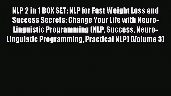 Read NLP 2 in 1 BOX SET: NLP for Fast Weight Loss and  Success Secrets: Change Your Life with