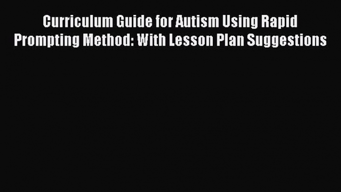 PDF Curriculum Guide for Autism Using Rapid Prompting Method: With Lesson Plan Suggestions