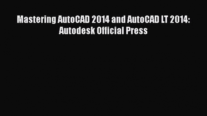 PDF Mastering AutoCAD 2014 and AutoCAD LT 2014: Autodesk Official Press  EBook